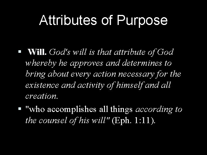 Attributes of Purpose § Will God's will is that attribute of God whereby he Attributes of Purpose § Will God's will is that attribute of God whereby he