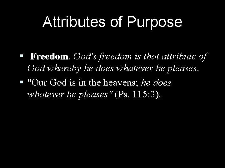 Attributes of Purpose § Freedom God's freedom is that attribute of God whereby he Attributes of Purpose § Freedom God's freedom is that attribute of God whereby he