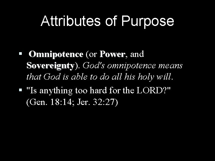 Attributes of Purpose § Omnipotence (or Power, Power and Sovereignty). Sovereignty God's omnipotence means Attributes of Purpose § Omnipotence (or Power, Power and Sovereignty). Sovereignty God's omnipotence means