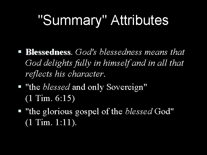"Summary" Attributes § Blessedness God's blessedness means that God delights fully in himself and "Summary" Attributes § Blessedness God's blessedness means that God delights fully in himself and