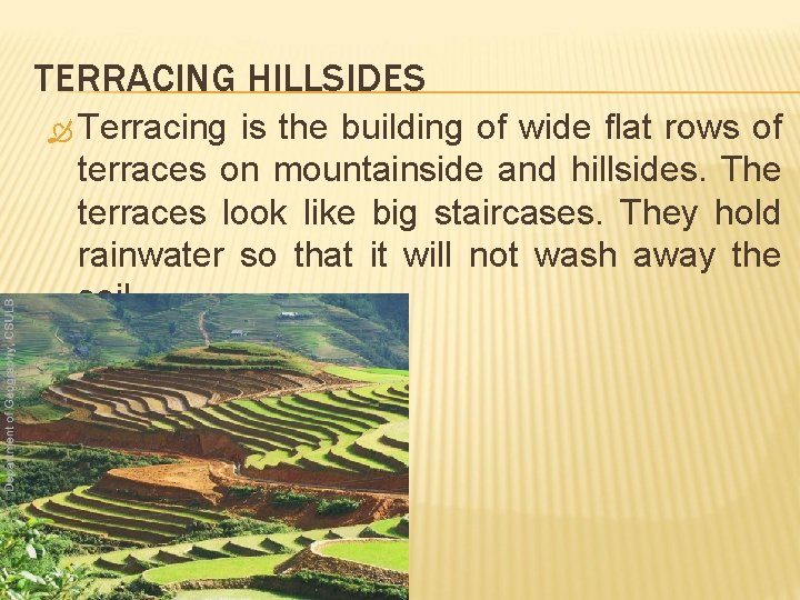 TERRACING HILLSIDES Terracing is the building of wide flat rows of terraces on mountainside