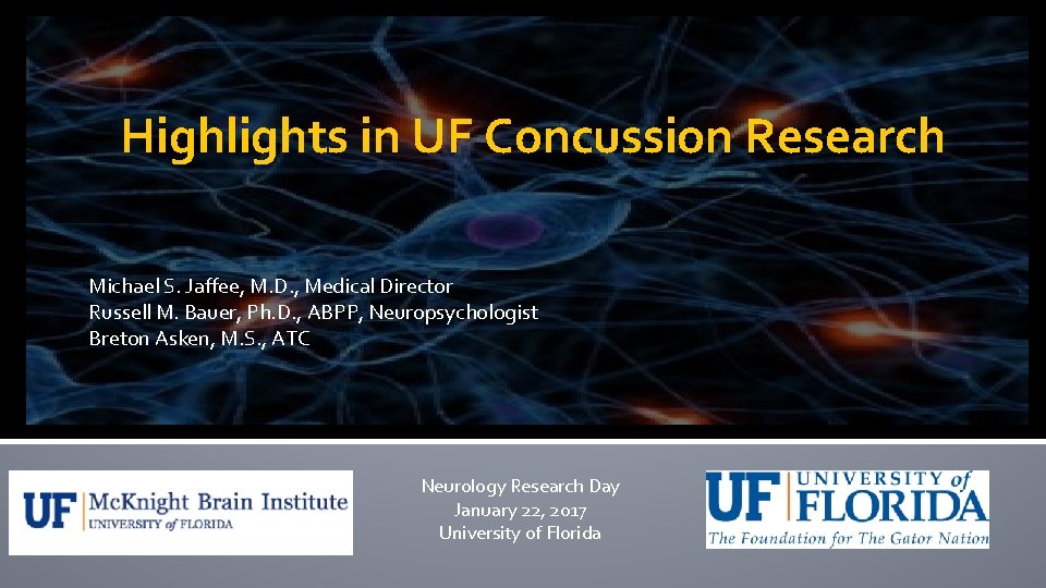 Highlights in UF Concussion Research Michael S. Jaffee, M. D. , Medical Director Russell