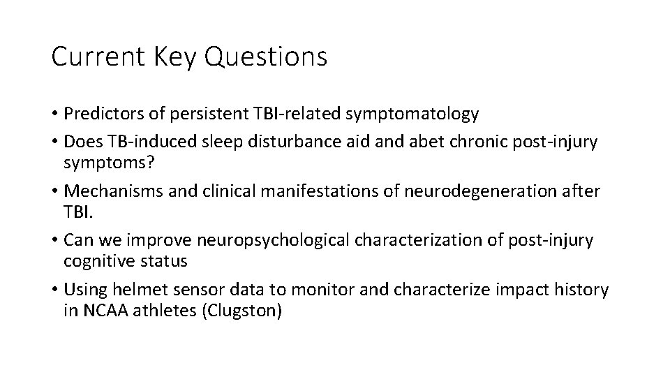Current Key Questions • Predictors of persistent TBI-related symptomatology • Does TB-induced sleep disturbance