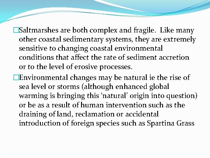 �Saltmarshes are both complex and fragile. Like many other coastal sedimentary systems, they are