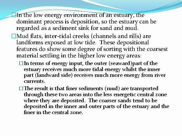 �In the low energy environment of an estuary, the dominant process is deposition, so