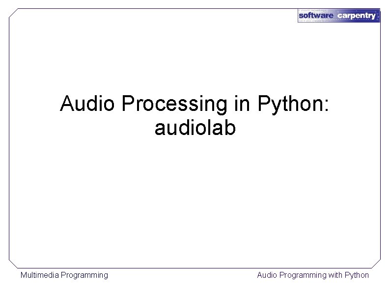 Audio Processing in Python: audiolab Multimedia Programming Audio Programming with Python 