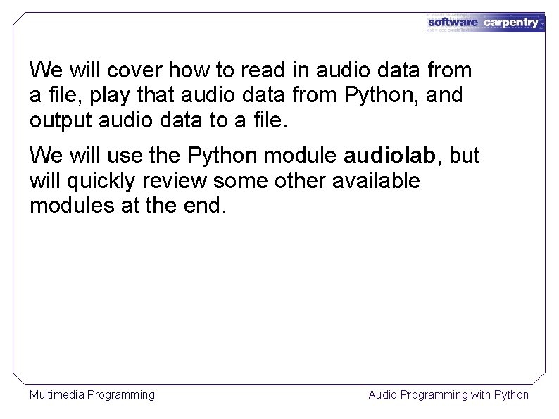 We will cover how to read in audio data from a file, play that