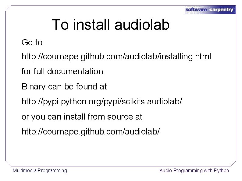 To install audiolab Go to http: //cournape. github. com/audiolab/installing. html for full documentation. Binary