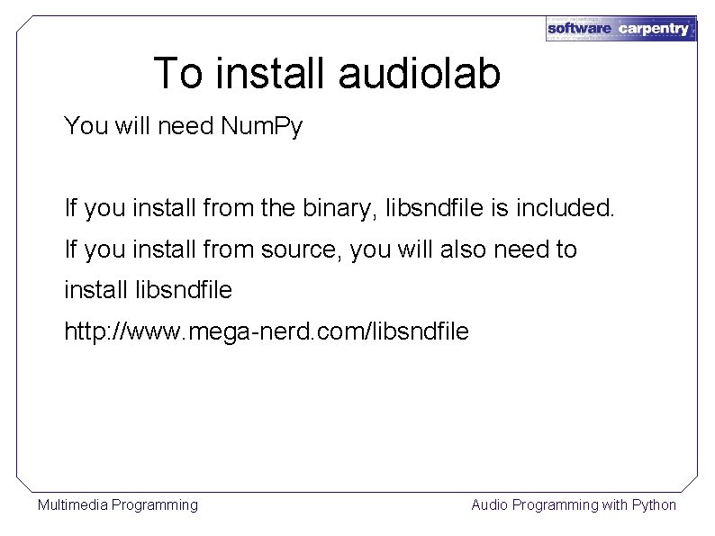To install audiolab You will need Num. Py If you install from the binary,