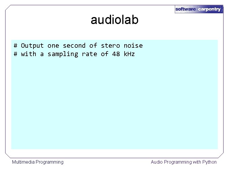 audiolab # Output one second of stero noise # with a sampling rate of