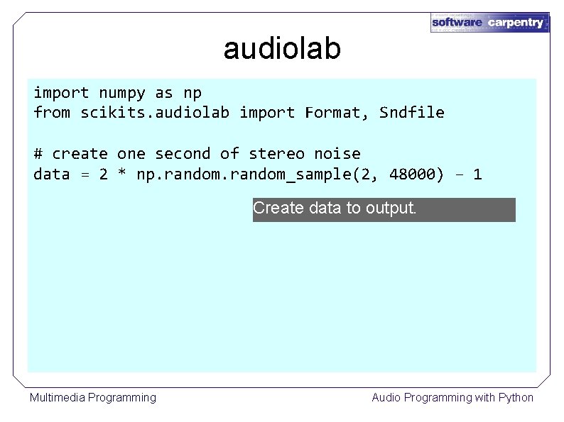 audiolab import numpy as np from scikits. audiolab import Format, Sndfile # create one