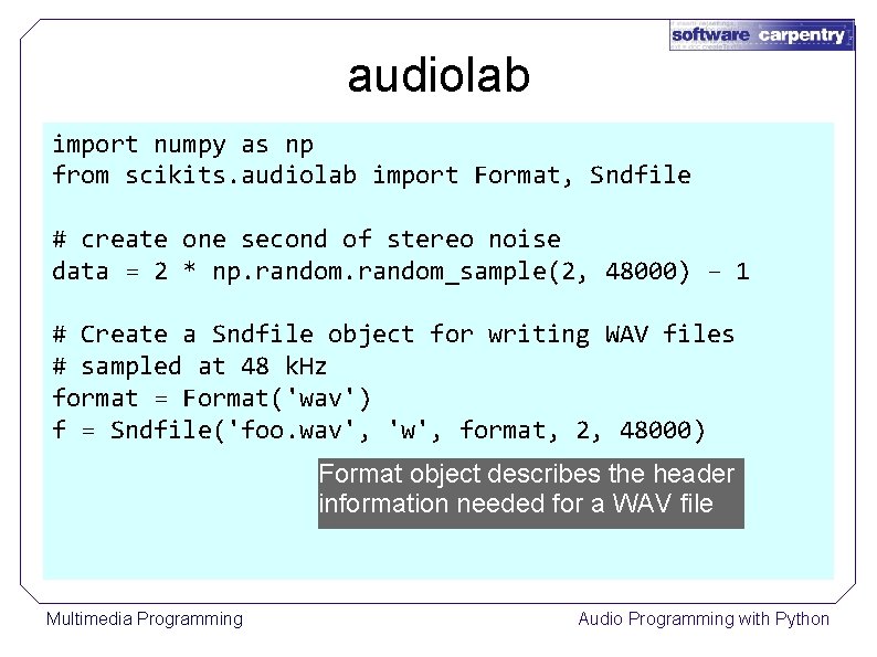 audiolab import numpy as np from scikits. audiolab import Format, Sndfile # create one