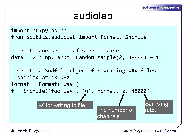 audiolab import numpy as np from scikits. audiolab import Format, Sndfile # create one