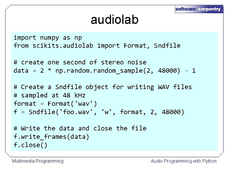 audiolab import numpy as np from scikits. audiolab import Format, Sndfile # create one