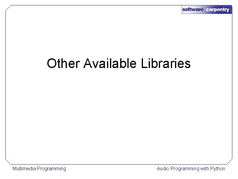 Other Available Libraries Multimedia Programming Audio Programming with Python 