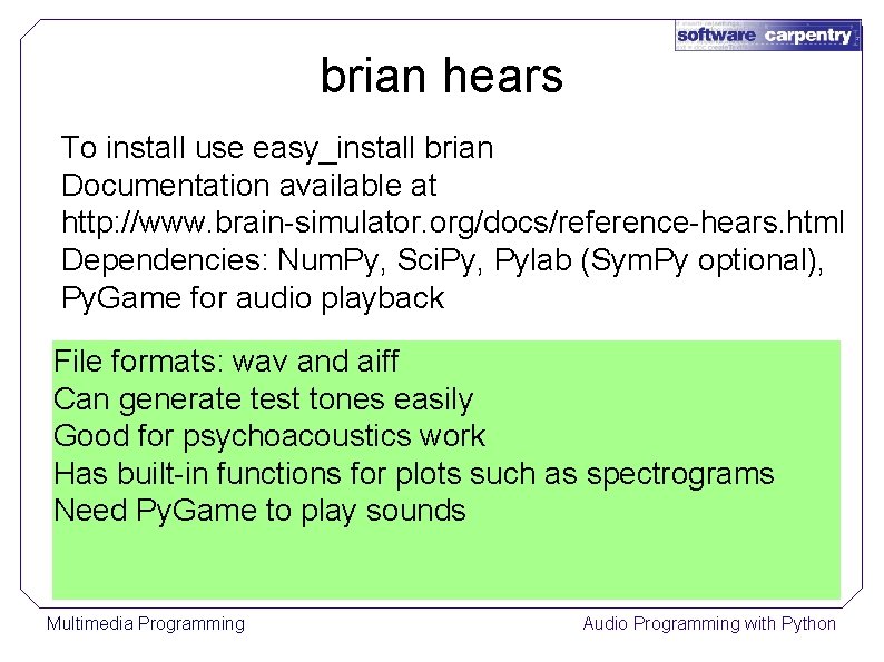 brian hears To install use easy_install brian Documentation available at http: //www. brain-simulator. org/docs/reference-hears.