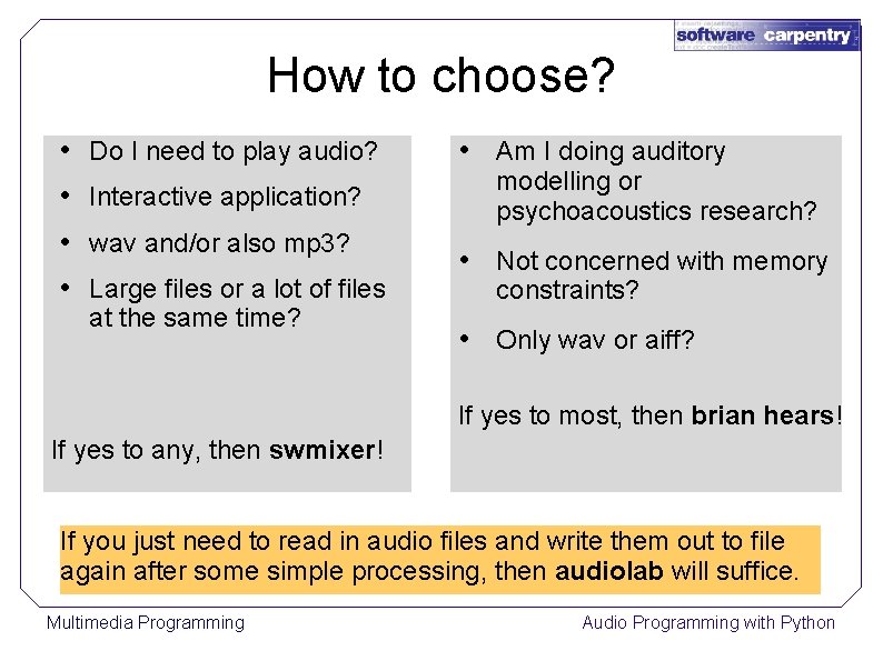 How to choose? • • Do I need to play audio? Interactive application? wav