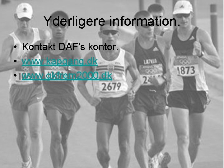 Yderligere information. • Kontakt DAF’s kontor. • www. kapgang. dk • www. gkfrem 2000.