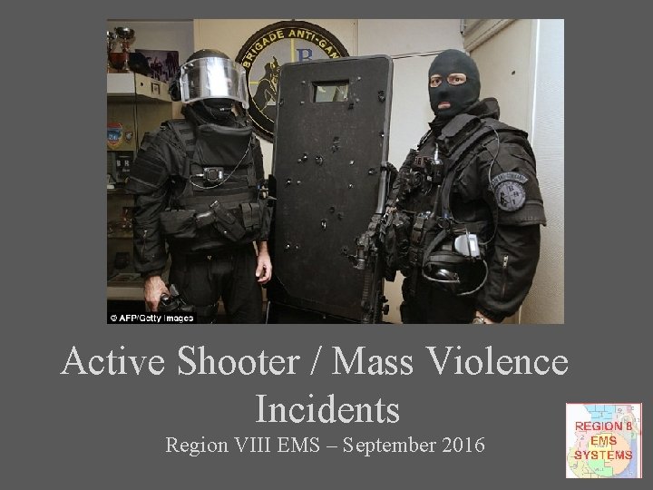 Active Shooter / Mass Violence Incidents Region VIII EMS – September 2016 