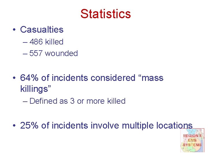 Statistics • Casualties – 486 killed – 557 wounded • 64% of incidents considered