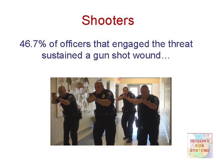 Shooters 46. 7% of officers that engaged the threat sustained a gun shot wound…