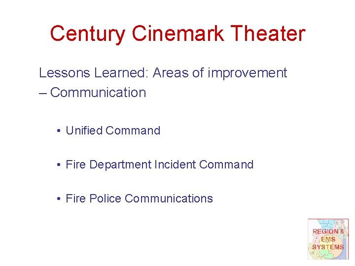 Century Cinemark Theater Lessons Learned: Areas of improvement – Communication • Unified Command •