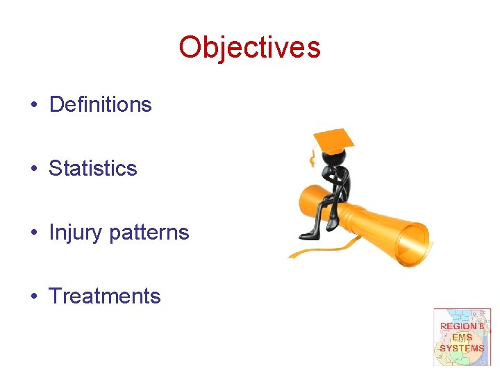 Objectives • Definitions • Statistics • Injury patterns • Treatments 