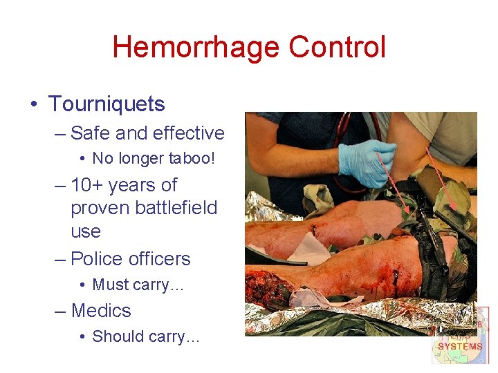 Hemorrhage Control • Tourniquets – Safe and effective • No longer taboo! – 10+