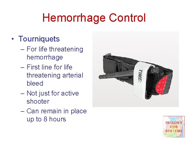 Hemorrhage Control • Tourniquets – For life threatening hemorrhage – First line for life