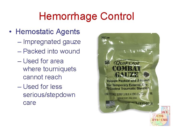 Hemorrhage Control • Hemostatic Agents – Impregnated gauze – Packed into wound – Used