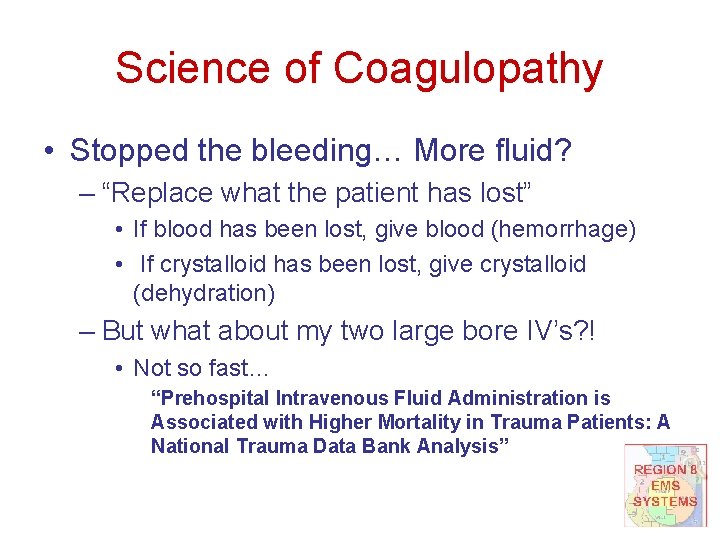 Science of Coagulopathy • Stopped the bleeding… More fluid? – “Replace what the patient