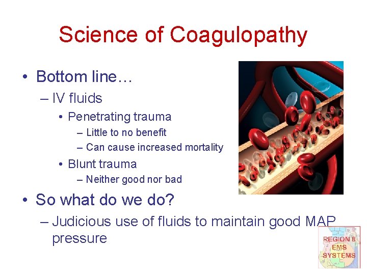 Science of Coagulopathy • Bottom line… – IV fluids • Penetrating trauma – Little