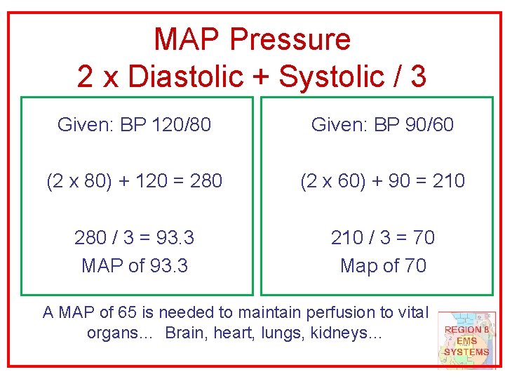 MAP Pressure 2 x Diastolic + Systolic / 3 Given: BP 120/80 Given: BP