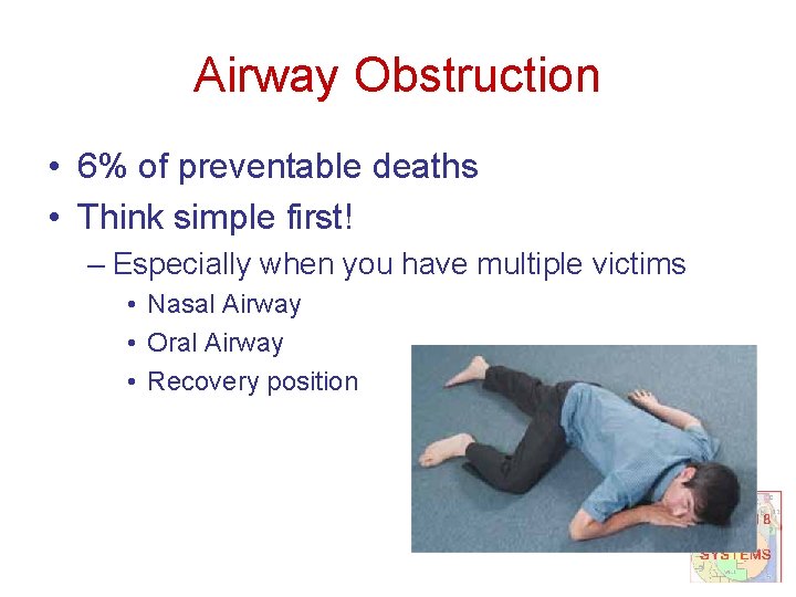 Airway Obstruction • 6% of preventable deaths • Think simple first! – Especially when