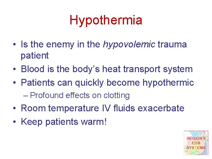 Hypothermia • Is the enemy in the hypovolemic trauma patient • Blood is the