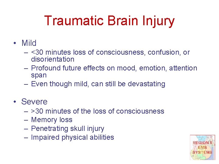 Traumatic Brain Injury • Mild – <30 minutes loss of consciousness, confusion, or disorientation
