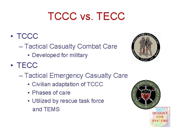 TCCC vs. TECC • TCCC – Tactical Casualty Combat Care • Developed for military