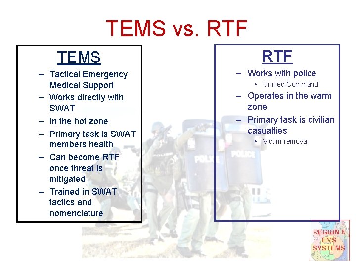 TEMS vs. RTF TEMS – Tactical Emergency Medical Support – Works directly with SWAT