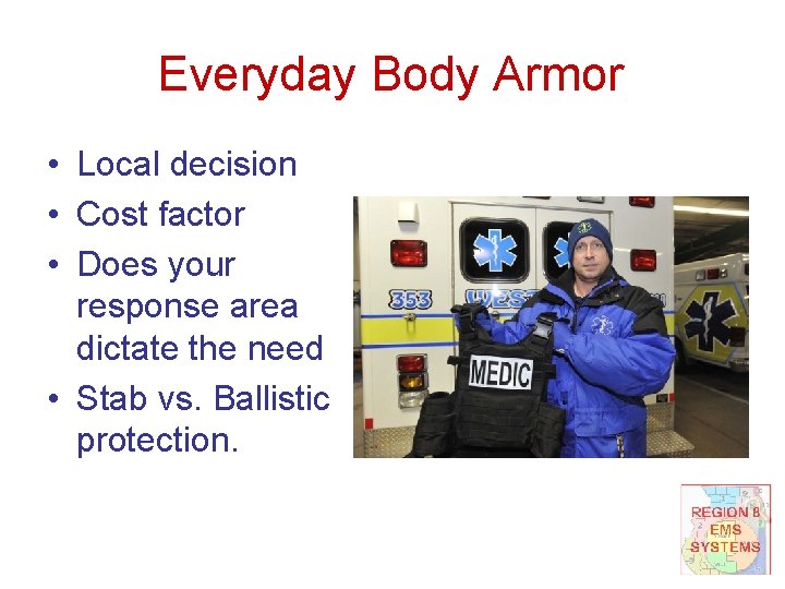 Everyday Body Armor • Local decision • Cost factor • Does your response area