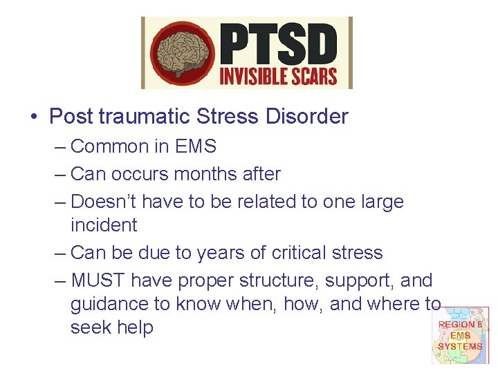  • Post traumatic Stress Disorder – Common in EMS – Can occurs months