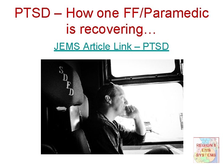 PTSD – How one FF/Paramedic is recovering… JEMS Article Link – PTSD 