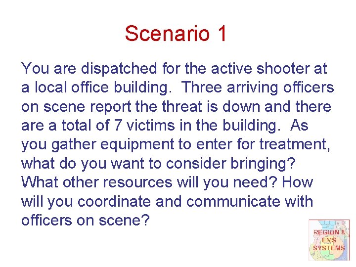 Scenario 1 You are dispatched for the active shooter at a local office building.