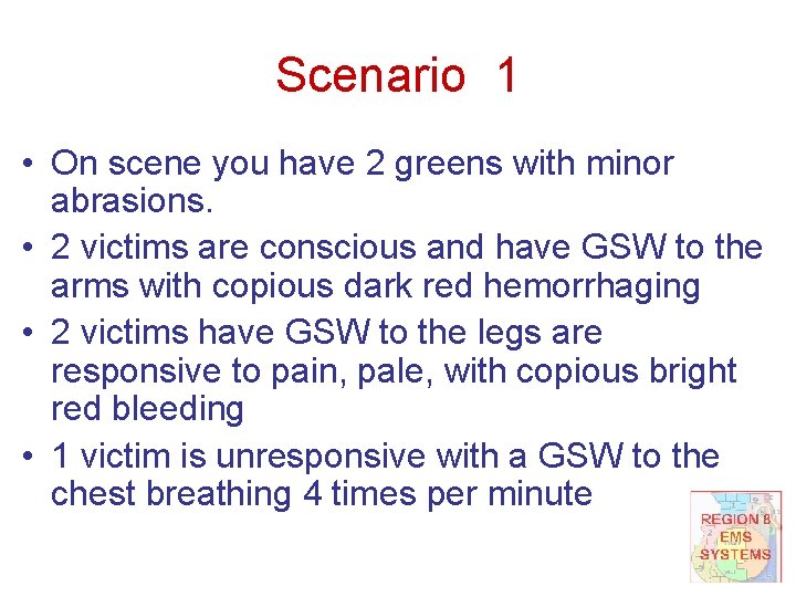 Scenario 1 • On scene you have 2 greens with minor abrasions. • 2