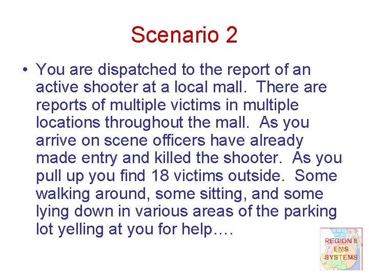 Scenario 2 • You are dispatched to the report of an active shooter at