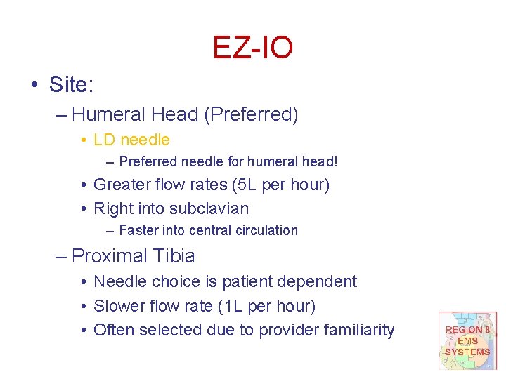 EZ-IO • Site: – Humeral Head (Preferred) • LD needle – Preferred needle for