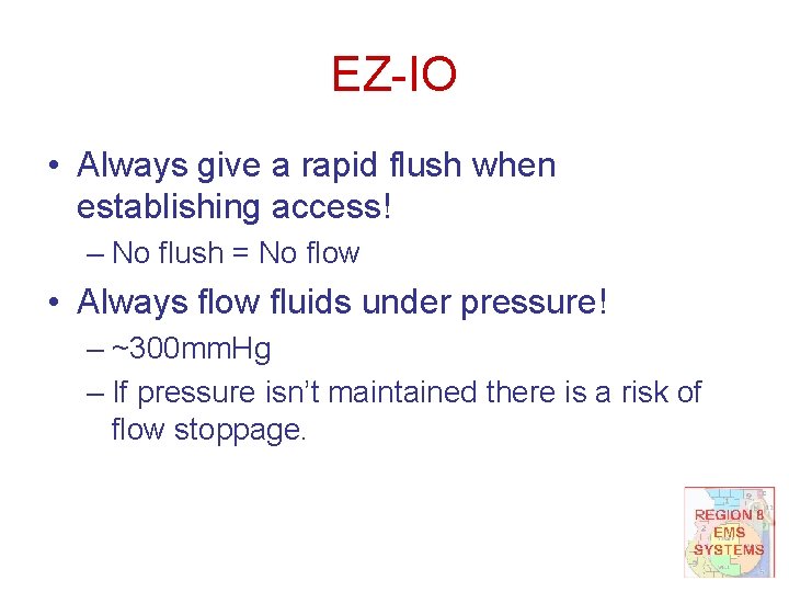 EZ-IO • Always give a rapid flush when establishing access! – No flush =