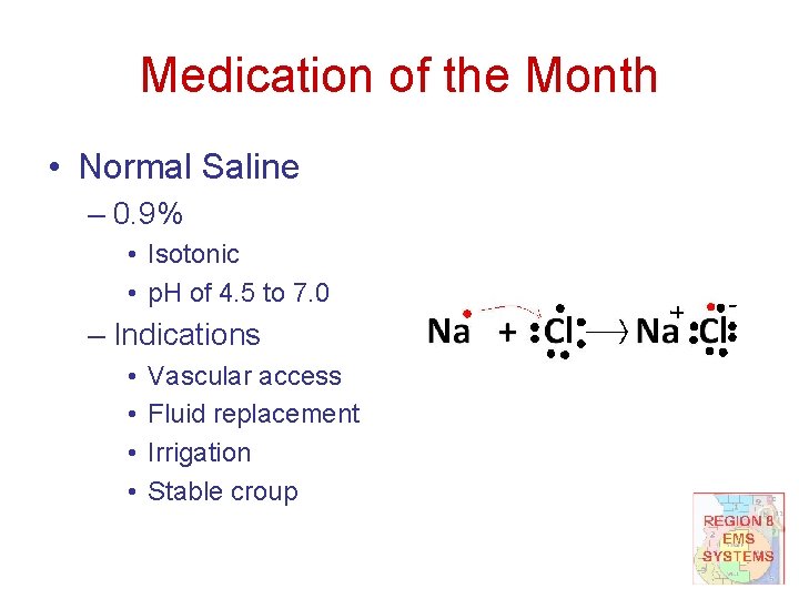 Medication of the Month • Normal Saline – 0. 9% • Isotonic • p.