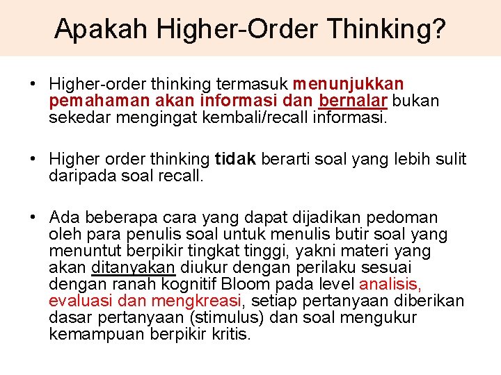 Apakah Higher-Order Thinking? • Higher-order thinking termasuk menunjukkan pemahaman akan informasi dan bernalar bukan