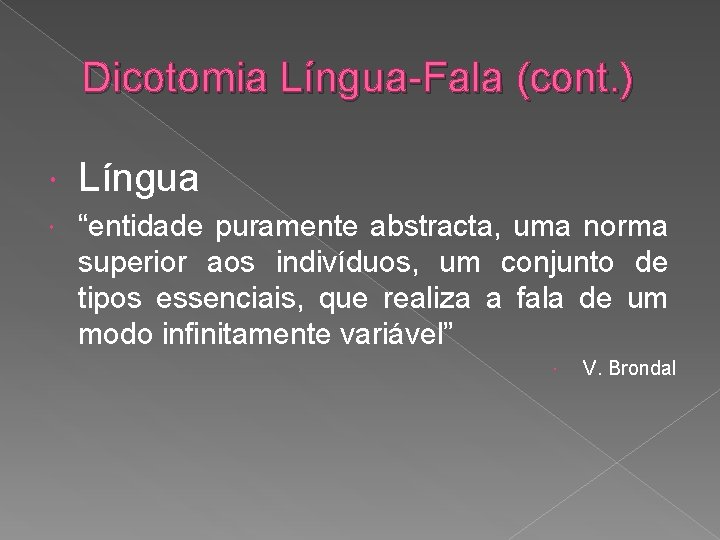 Dicotomia Língua-Fala (cont. ) Língua “entidade puramente abstracta, uma norma superior aos indivíduos, um