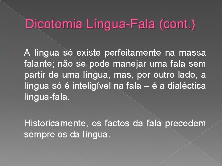 Dicotomia Língua-Fala (cont. ) A língua só existe perfeitamente na massa falante; não se